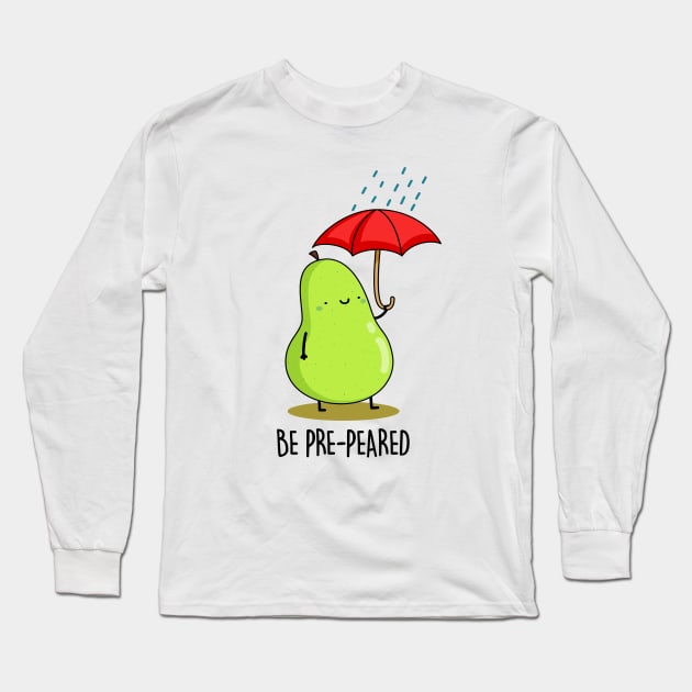 Be Pre-pear-ed Cute Fruit Pear Pun Long Sleeve T-Shirt by punnybone